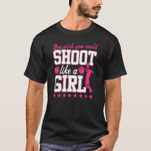 Du wünschst, du würdest wie ein Girl-Basketball sc T-Shirt