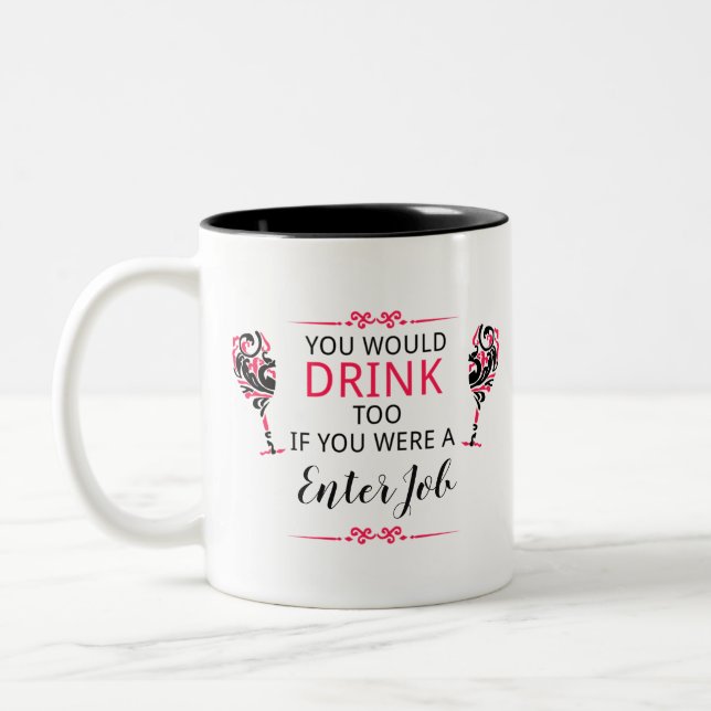 Du würdest auch trinken, wenn du meine Stelle hätt Zweifarbige Tasse (Links)
