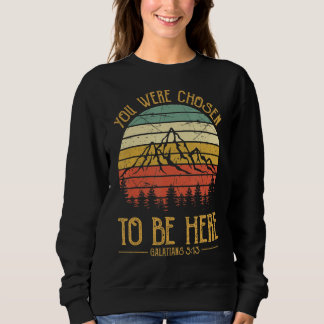 Du wurdest auserwählt, um hier zu sein Herren Dame Sweatshirt