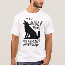Du würdest es nicht verstehen, Wolf-Liebhaber T-Shirt