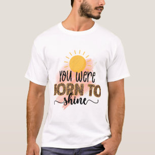 Du wurdest geboren, um zu strahlen T-Shirt Inspiri
