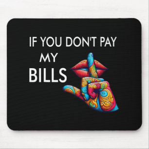 Du zahlst meine Rechnungen nicht Funny Mütters Day Mousepad