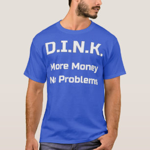 Duales Einkommen ohne Kinder mehr Geld kein Proble T-Shirt
