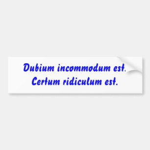 Dubium incommodum est. Certum ridiculum Est. Autoaufkleber