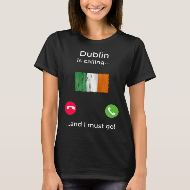 Dublin Is Calling And I Must Go Ireland T-Shirt (Vorderseite)