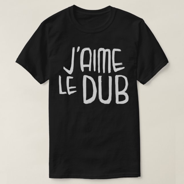 Dubstep Typografie Jaime le Dub French I Liebe Dub T-Shirt (Design vorne)