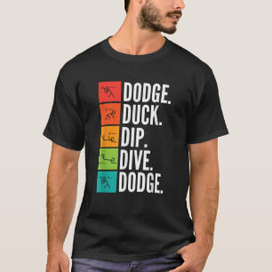 Duck Dip I Ball Games I Funny Dodgeball T-Shirt