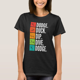 Duck Dip I Ball Games I Funny Dodgeball T-Shirt