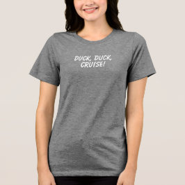 'Duck, Duck, Cruise!' Kreuzfahrtliebhaber Humor-Ge Tri-Blend Shirt
