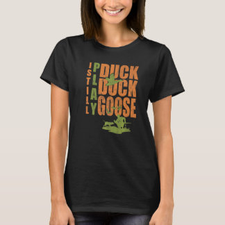 Duck Hunter Quote I spiele noch Duck Goose Duck Hu T-Shirt