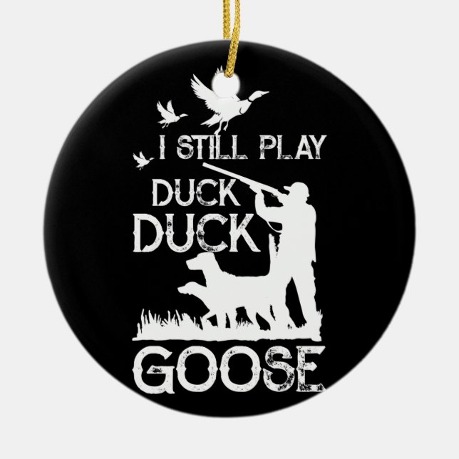 Duck Hunter Quote I spiele noch Duck Goose Keramik Ornament (Vorne)