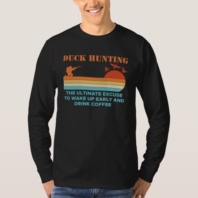 Duck Hunting The Ultimate Excuse To Wake Up Early  T-Shirt (Vorderseite)