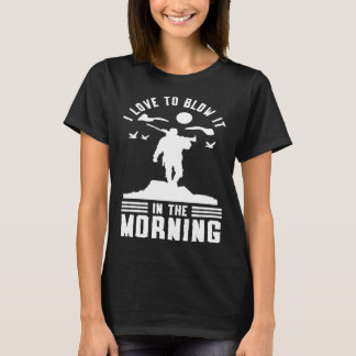 Duck Hunting Waterfowl Hunting I Love To Blow It   T-Shirt