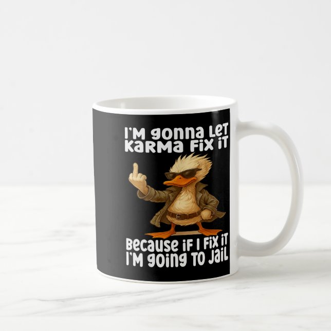 Duck I'm Gonna Let Karma Fix It Because If I Fix I Kaffeetasse (Rechts)