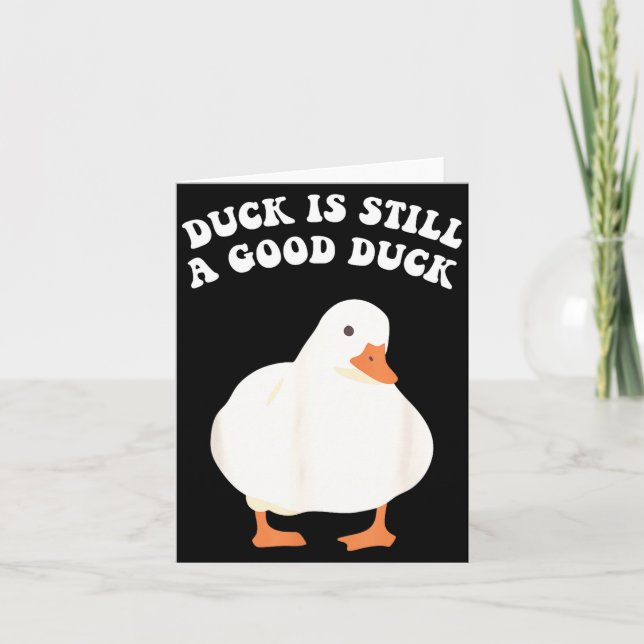 Duck, Is Still, A Good Duck  Karte (Vorderseite)