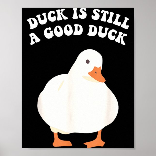 Duck, Is Still, A Good Duck  Poster (Vorne)