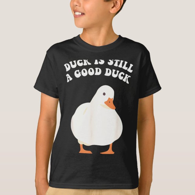 Duck, Is Still, A Good Duck  T-Shirt (Vorderseite)