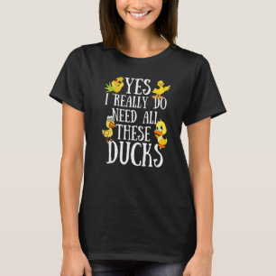 Duck Quote Ja, ich brauche wirklich all diese Ente T-Shirt
