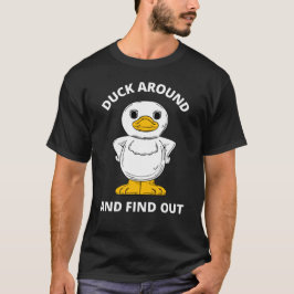 Duck umher und finden Sie heraus T-Shirt