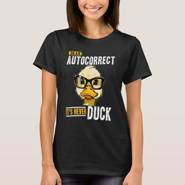 duck with sunglasses dear autocorrect is never duc T-Shirt (Vorderseite)