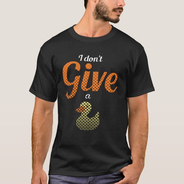Ducks Farm Animal Pun I Give No Duck Rubber T-Shirt (Vorderseite)