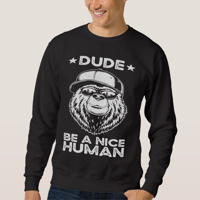 Dude Be A Nice Human Choose Kindness Movement Kind Sweatshirt (Vorderseite)