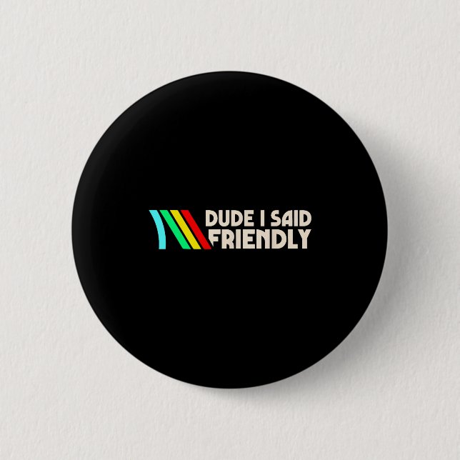 Dude I Said Friendly Funny Gamer Saying Men Women  Button (Vorderseite)