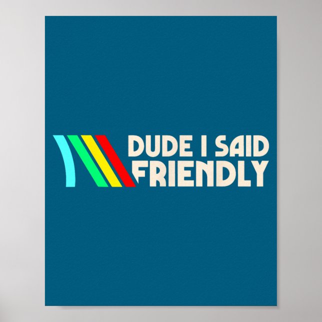 Dude I Said Friendly Funny Gamer Saying Men Women  Poster (Vorne)