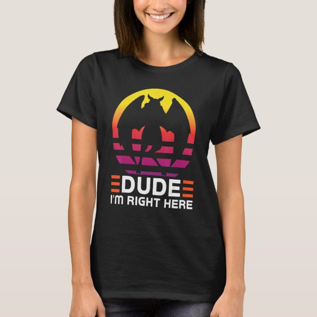 Dude I'm right here Cryptozoology Mothman T-Shirt (Vorderseite)