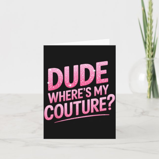 Dude Where's My Couture Funny Girls Quote Gift Wom Karte (Vorderseite)