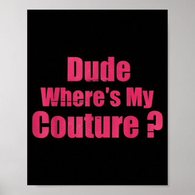 Dude Where's My Couture Funny Sarcastic Saying Wom Poster (Vorne)