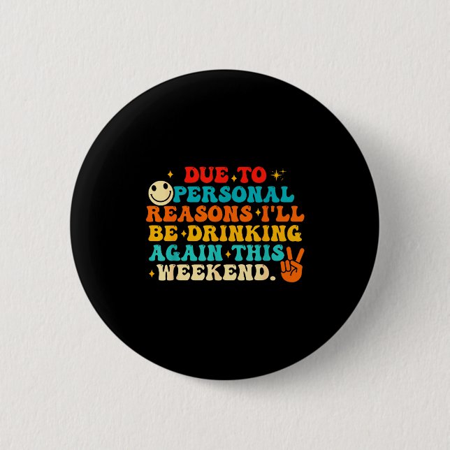 Due To Reasons I'll Be Drinking Again Funny Quote  Button (Vorderseite)