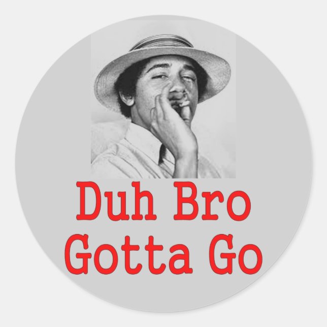 DUH BRO GOTTA GO RUNDER AUFKLEBER (Vorderseite)