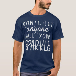 Dull your sparkle 1 T-Shirt