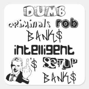 Dumb Kriminelle rauben Banken intelligente... Quadratischer Aufkleber