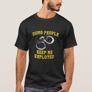 Dumb Leute Behielt mir beschäftigte Polizei Polizi T-Shirt