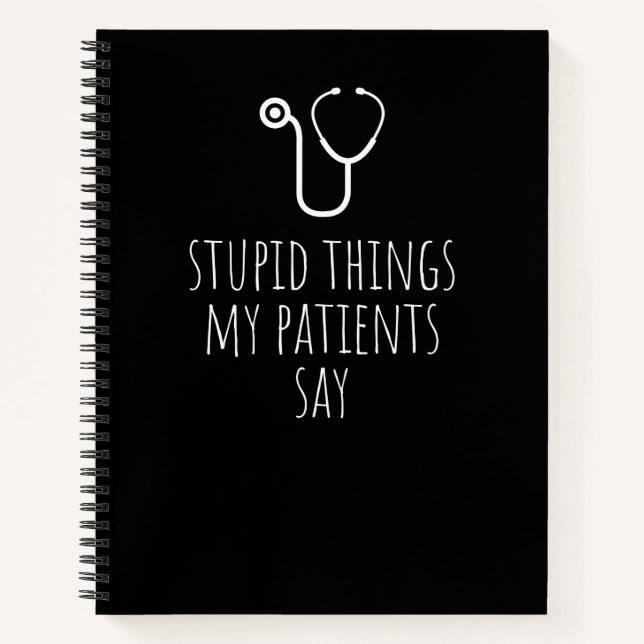 Dumme Dinge, die meine Patienten sagen: Funny Gag  Notizbuch (Vorderseite)