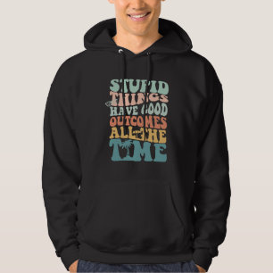 Dumme Dinge haben immer gute Ergebnisse Tren Hoodie