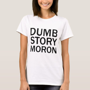 DUMME GESCHICHTE IDIOT Lustiges Anti-Meme T-Shirt