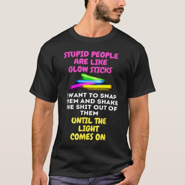 Dumme Leute sind wie glatte Stöcke T-Shirt (Vorderseite)