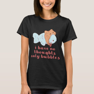 dummer Fisch, keine Gedanken, nur Blasen T-Shirt