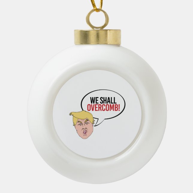 Dummes Trumpf-Zitat - wir sollen overcomb Keramik Kugel-Ornament (Vorderseite)