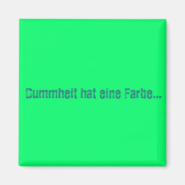 Dummheit hat eine Farbe Magnet