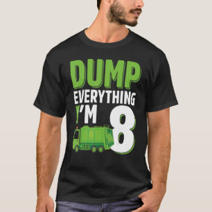 Dump Alles, was ich bin 8 Jahre alter Müllwagen 8t T-Shirt