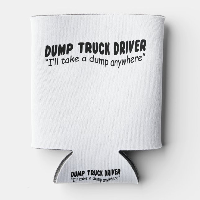 Dump Truckfahrer "Ich nehme irgendwo eine Müllhald Dosenkühler (Vorderseite)