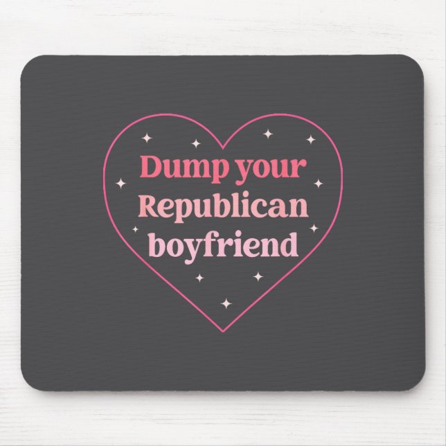 Dump Your Republican Boyfriend Funny Nk Heart Desi Mousepad (Vorne)