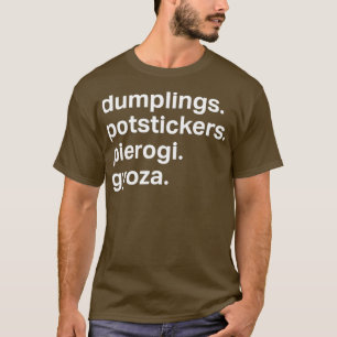 Dumplings Potstickers Pierogi Gyoza Dim Sum T-Shirt