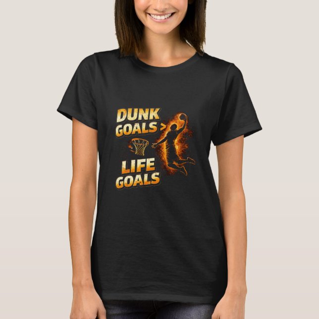 Dunk Goals Over Life Goals Motivational Basketball T-Shirt (Vorderseite)