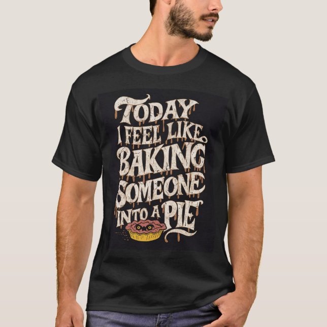 Dunkel Humorvoll "Jemand in einen Kuchen backen" T-Shirt (Vorderseite)
