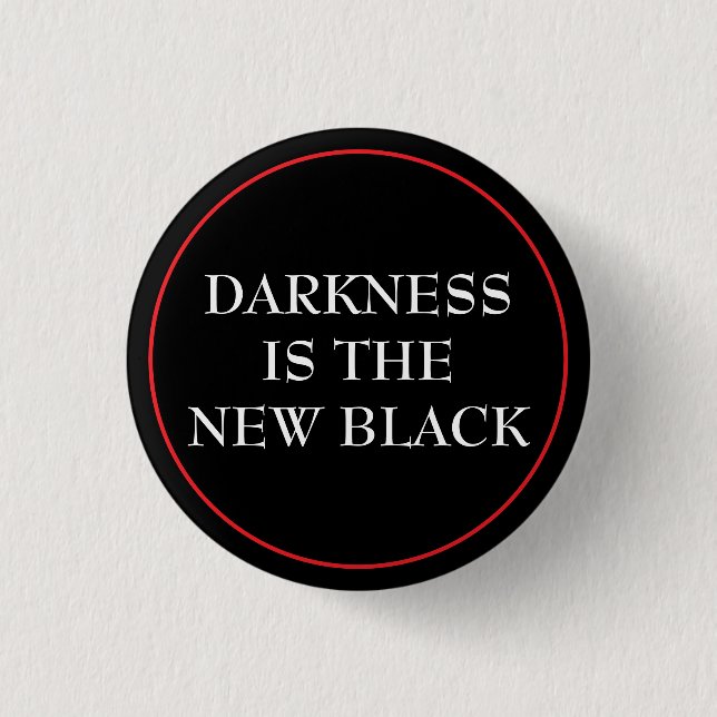 Dunkelheit ist das neue Schwarze Button (Vorderseite)
